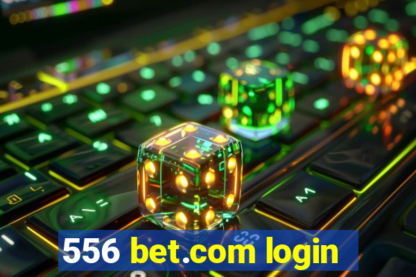 556 bet.com login